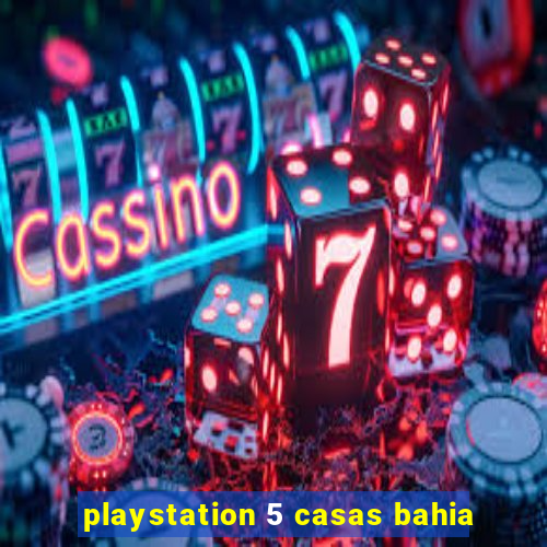 playstation 5 casas bahia